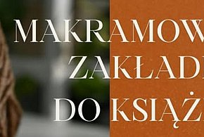 Warsztaty makramy w Człuchowie. Zrobisz własną zakładkę do książki