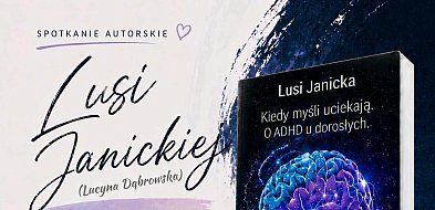 Wraca do Człuchowa z książką o ADHD. Spotkanie z Lusi Janicką już 8 maja