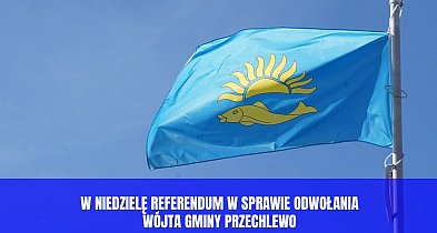 Referendum w Przechlewie. Mieszkańcy zdecydują dziś o losie wójta