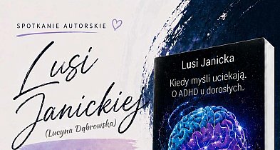 Wraca do Człuchowa z książką o ADHD. Spotkanie z Lusi Janicką już 8 maja