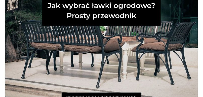 Jak wybrać ławki ogrodowe? Prosty przewodnik bez wpadek