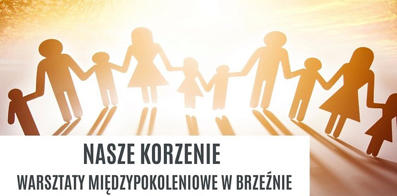 „Nasze korzenie" – warsztaty dla mieszkańców Brzeźna z dotacją 4 tys. zł